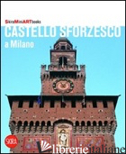 CASTELLO SFORZESCO A MILANO - ZUFFI S. (CUR.)