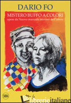 MISTERO BUFFO A COLORI. OPERE DA «NUOVO MANUALE MINIMO DELL'ATTORE». EDIZ. ILLUS - FO DARIO