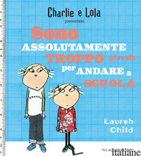 CHARLIE E LOLA PRESENTANO SONO ASSOLUTAMENTE TROPPO PICCOLA PER ANDARE A SCUOLA - CHILD LAUREN