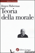 TEORIA DELLA MORALE - HABERMAS JURGEN; TOTA E. (CUR.)