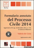 FORMULARIO ANNOTATO DEL PROCESSO CIVILE 2014. CON CD-ROM - DE GIOIA VALERIO