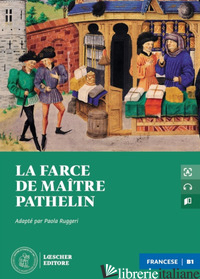FARCE DE MAITRE PATHELIN. CON FILE AUDIO SCARICABILE E ONLINE (LA) - ANONYMES; RUGGERI P. (CUR.)