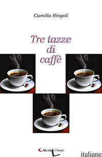 TRE TAZZE DI CAFFE' - RINGOLI CAMILLA