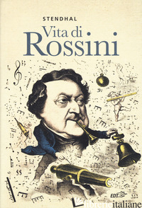VITA DI ROSSINI - STENDHAL; BONGIOVANNI BERTINI M. (CUR.)