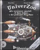 UNIVERZOO. LE AVVENTURE SPAZIALI DI SAM COLAM E DEL PROFESSOR PICO PANE - PACE PINO; SOMMACAL GIORGIO