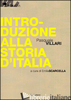 INTRODUZIONE ALLA STORIA D'ITALIA - VILLARI PASQUALE; SCARCELLA E. (CUR.)