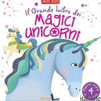 GRANDE LIBRO DEI MAGICI UNICORNI. EDIZ. A COLORI (IL) - KELLY MILES