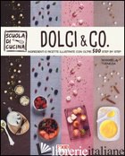 DOLCI & CO. INGREDIENTI E RICETTE ILLUSTRATE CON OLTRE 500 STEP BY STEP. EDIZ. I - VENEZIA ROSSELLA