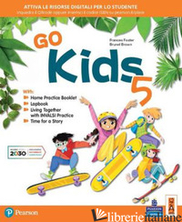 GO KIDS. PER LA 5ª CLASSE ELEMENTARE. CON E-BOOK. CON ESPANSIONE ONLINE - FOSTER FRANCES; BROWN BRUNEL