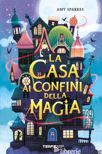 CASA AI CONFINI DELLA MAGIA (LA) - SPARKES AMY