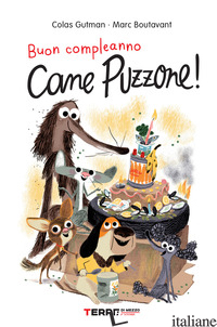 BUON COMPLEANNO CANE PUZZONE! - GUTMAN COLAS; BOUTAVANT MARC
