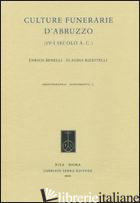 CULTURE FUNERARIE D'ABRUZZO (IV-I SECOLO A.C.) - BENELLI ENRICO; RIZZITELLI CLAUDIA