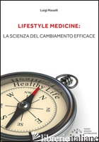 LIFESTYLE MEDICINE: LA SCIENZA DEL CAMBIAMENTO EFFICACE - MASELLI LUIGI
