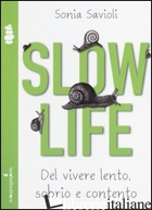 SLOW LIFE. DEL VIVERE LENTO, SOBRIO E CONTENTO - SAVIOLI SONIA