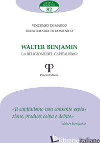 WALTER BENJAMIN. LA RELIGIONE DEL CAPITALISMO - DI MARCO VINCENZO; DI DOMENICO BIANCAMARIA