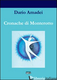 CRONACHE DI MONTEROTTO - AMADEI DARIO