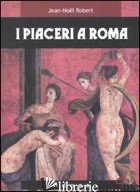PIACERI A ROMA (I) - ROBERT JEAN-NOEL