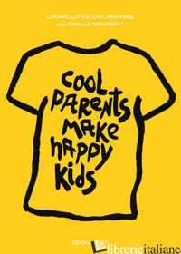 COOL PARENTS MAKE HAPPY KIDS. GUIDA PRATICA ALL'EDUCAZIONE POSITIVA - DUCHARME CHARLOTTE; USAI M. (CUR.)