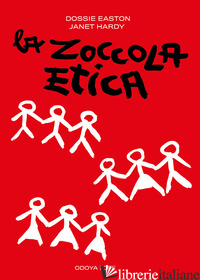 ZOCCOLA ETICA. GUIDA AL POLIAMORE, ALLE RELAZIONI APERTE E ALTRE AVVENTURE. NUOV - EASTON DOSSIE; HARDY JANET