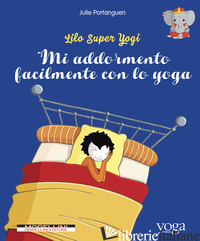 MI ADDORMENTO FACILMENTE CON LO YOGA. LILO SUPER YOGI. VOL. 4 - PORTANGUEN JULIE