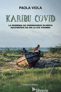 KARIBU COVID. LA PANDEMIA DA CORONAVIRUS IN KENYA RACCONTATA DA CHI LA STA VIVEN - VIOLA PAOLA