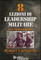 8 LEZIONI DI LEADERSHIP MILITARE PER IMPRENDITORI - KIYOSAKI ROBERT T.