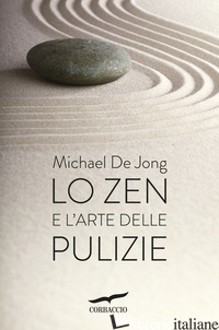 ZEN E L'ARTE DELLE PULIZIE (LO) - DE JONG MICHAEL
