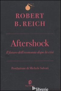 AFTERSHOCK. IL FUTURO DELL'ECONOMIA DOPO LA CRISI - REICH ROBERT B.