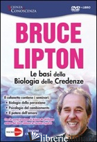 BASI DELLA BIOLOGIA DELLE CREDENZE. DVD. CON LIBRO (LE) - LIPTON BRUCE H.