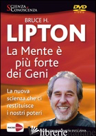 MENTE E' PIU' FORTE DEI GENI. DVD (LA) - LIPTON BRUCE H.