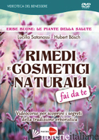 RIMEDI E COSMETICI NATURALI FAI DA TE. DVD - SATANASSI LUCILLA; BOSCH HUBERT