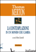 CONTEMPLAZIONE IN UN MONDO CHE CAMBIA (LA) - MERTON THOMAS; ZANINELLI M. (CUR.)