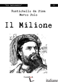 MILIONE (IL) - RUSTICHELLO DA PISA; POLO MARCO