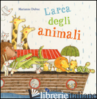 ARCA DEGLI ANIMALI. EDIZ. ILLUSTRATA (L') - DUBUC MARIANNE