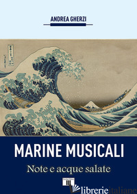 MARINE MUSICALI. NOTE E ACQUE SALATE - GHERZI ANDREA