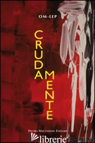 CRUDAMENTE - OM-LEP
