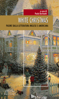 WHITE CHRISTMAS. PAGINE DALLA LETTERATURA INGLESE E AMERICANA - BERTINETTI P. (CUR.)