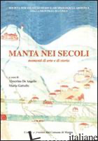 MANTA NEI SECOLI. MOMENTI DI ARTE E STORIA - DE ANGELIS A. (CUR.); GATTULLO M. (CUR.)