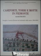 CASEFORTI TORRI E MOTTE IN PIEMONTE (SECOLI XII-XVI). OMAGGI A LORENZO BERTANI N - 
