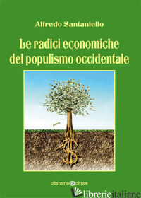 RADICI ECONOMICHE DEL POPULISMO OCCIDENTALE (LE) - SANTANIELLO ALFREDO