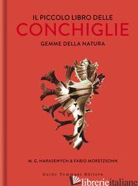 PICCOLO LIBRO DELLE CONCHIGLIE. GEMME DELLA NATURA. EDIZ. ILLUSTRATA (IL) - HARASEWYCH MIROSLAV GEORGE; MORETZSOHN FABIO