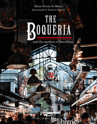 BOQUERIA AND THE MARKETS OF BARCELONA (THE) - DI MARCO MARIA TERESA