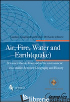 AIR, FIRE, WATER AND EARTH(QUAKE). PERCEIVED THREATS FROM AND TO THE ENVIRONMENT - CASAGRANDE G. (CUR.); DEL GUSTO D. (CUR.)