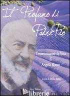 PROFUMO DI PADRE PIO. TESTIMONIANZA DI VITA DI ANGELA BOZZO. PARTE PRIMA (IL) - SPINA E. (CUR.)
