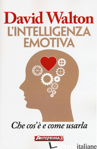 INTELLIGENZA EMOTIVA. CHE COS'E' E COME USARLA (L') - WALTON DAVID
