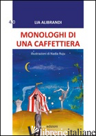 MONOLOGHI DI UNA CAFFETTIERA - ALIBRANDI LIA