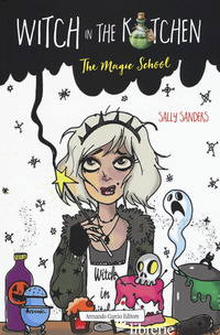WITCH IN THE KITCHEN. THE MAGIC SCHOOL - SANDERS SALLY