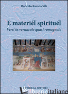 MATERIEL SPIRITUEL. VERSI IN VERNACOLO QUASI ROMAGNOLO (E) - RAMOSCELLI ROBERTO