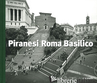 PIRANESI ROMA BASILICO. EDIZ. ILLUSTRATA - BASILICO GABRIELE; PIRANESI GIOVANNI BATTISTA