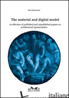 MATERIAL AND DIGITAL MODEL. A COLLECTION OF PUBLISHED AND UNPUBLISHED PAPERS ON  - BARLOZZINI PIERO